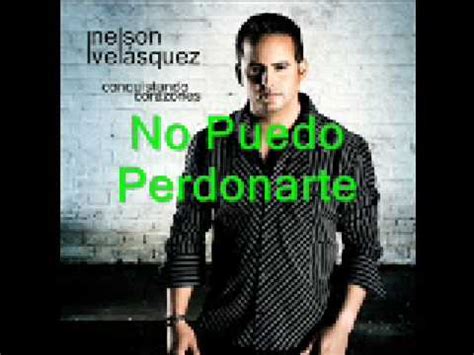 Nelson Vel Squez No Puedo Perdonarte Youtube