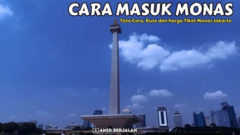 CARA MASUK MONAS TERBARU 2023 HARGA TIKET MASUK MONAS WISATA MONAS