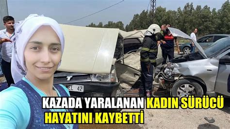 Kazada yaralanan kadın sürücü hayatını kaybetti