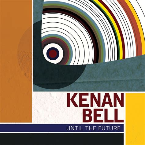 Kenan Bell Until The Future Reviews Album Of The Year