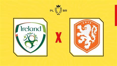 Irlanda x Holanda onde assistir ao vivo horário e escalações