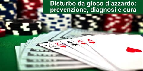 Disturbo Da Gioco Dazzardo Prevenzione Diagnosi E Cura