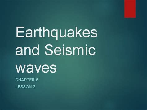 Earthquakes And Seismic Waves CHAPTER 6 LESSON 2