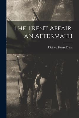 The Trent Affair, an Aftermath by Dana Richard Henry | Goodreads