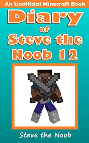 Diary Of Steve The Noob 12 An Unofficial Minecraft Book Diary Of Steve The Noob Collection