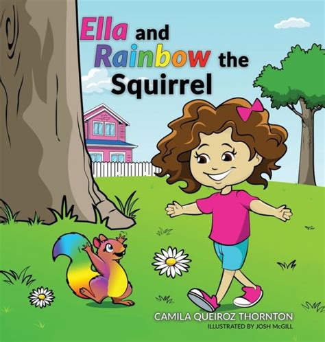 Ella And Rainbow The Squirrel By Camila Queiroz Thornton Josh Mcgill