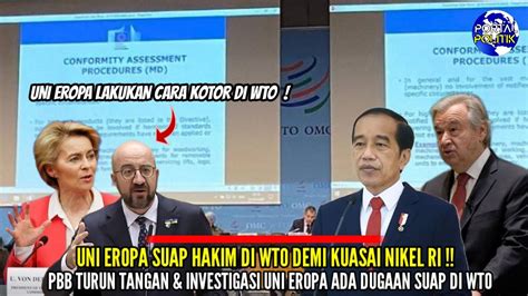 PBB Turun Tangan Terbukti UNI EROPA Suap HAKIM WTO Demi Kuasai NIKEL