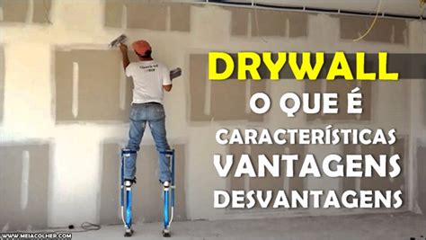 Drywall O Que Caracter Sticas Vantagens E Desvantagens