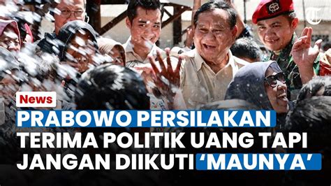 Prabowo Bolehkan Rakyat Terima Politik Uang Masyarakat Dipersilakan