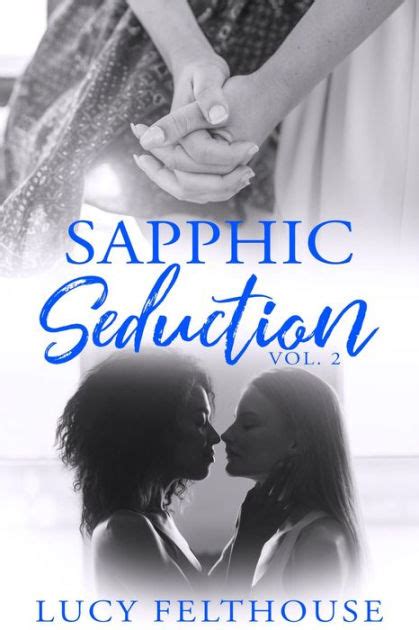 Sapphic Seduction Vol 2 A Lesbian Erotica Collection By Lucy Felthouse Ebook Barnes And Noble®