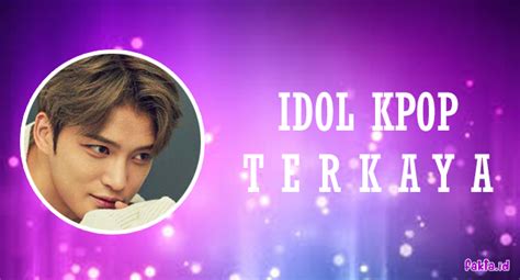 6 Idol Kpop Terkaya Di Korea Tidak Ada Nama Member Bts Di Sini Fakta Id