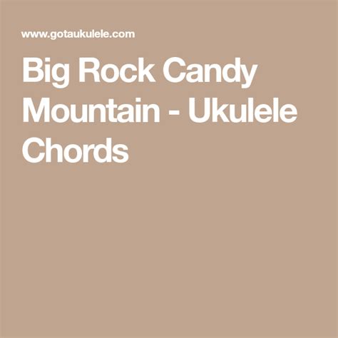 Big Rock Candy Mountain - Ukulele Chords | Ukulele chords, Ukulele ...