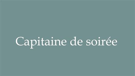 How To Pronounce Capitaine De Soirée Party Captain Correctly In