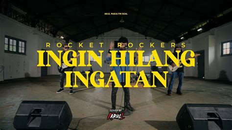 Ingin Hilang Ingatan Rocket Rockers Arul Cover Vol Youtube