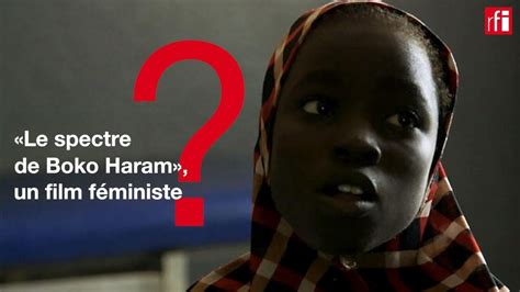 Le Spectre De Boko Haram Un Film F Ministe Au Festival De Films De