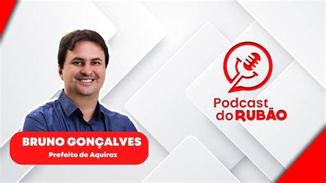 Bruno Gon Alves Prefeito De Aquiraz Podcast Do Rub O Politica