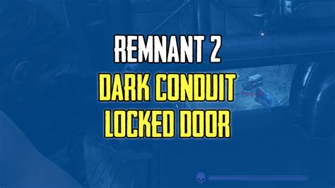 How To Open The Dark Conduit Locked Door In Remnant 2