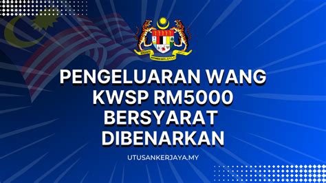 Pengeluaran Wang KWSP RM5000 Bersyarat Dibenarkan Utusankerjaya My