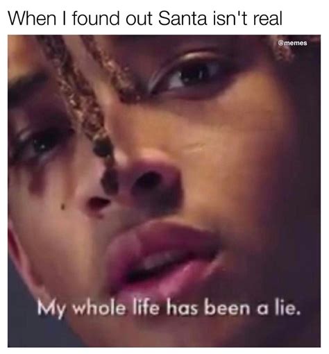 When I Found Out Santa Isn T Real My Whole Life Has Been A Lie Funny