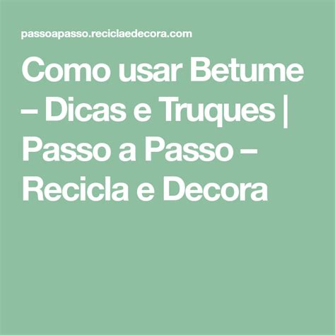 Como Usar Betume Dicas E Truques Passo A Passo Recicla E Decora