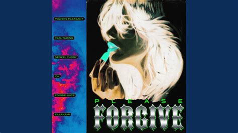 Please Forgive Feat Denzel Curry Idk Zombie Juice Zillakami