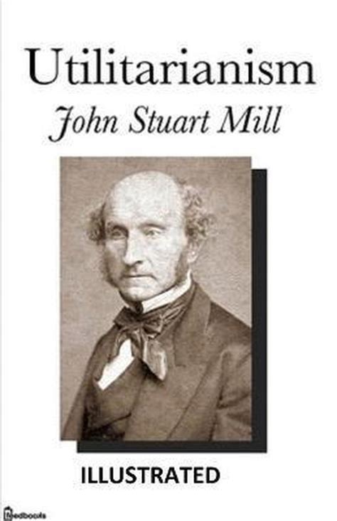 Utilitarianism Illustrated 9798666127407 John Stuart Mill Stuart