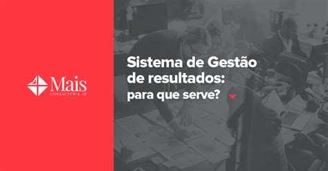 Sistema De Gestão Por Resultados Para Que Serve