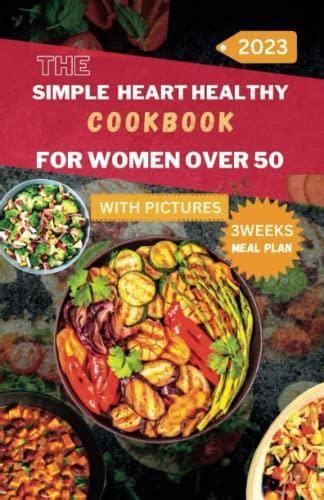 The Simple Heart Healthy Cookbook For Women Over 50 Amazing Low Sodium