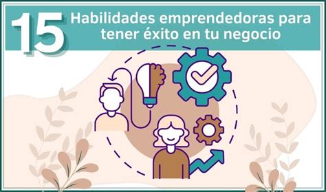 15 Habilidades Emprendedoras Para Tener éxito En Tu Negocio