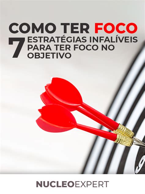 Como Ter Foco 7 Estratégias Infalíveis Para Ter Foco Foco