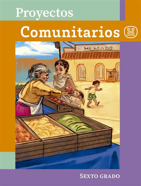 Libro De Proyectos Comunitarios Sexto Grado Primaria Libros De La Sep