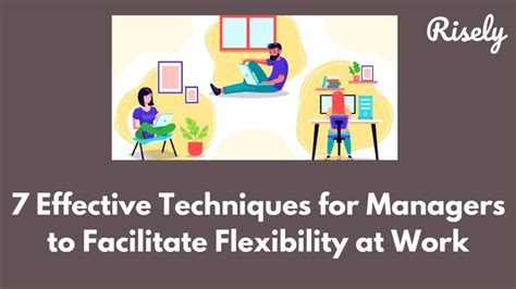 7 Effective Techniques For Managers To Facilitate Flexibility At Work Risely