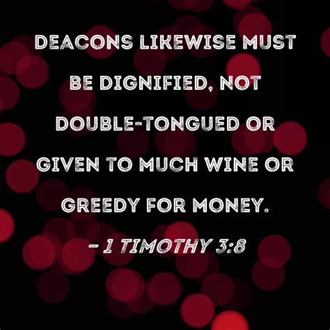 1 Timothy 3 8 Deacons Likewise Must Be Dignified Not Double Tongued Or Given To Much Wine Or