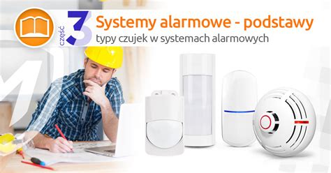 Systemy alarmowe rodzaje czujek część 3 Wsparcie Montersi