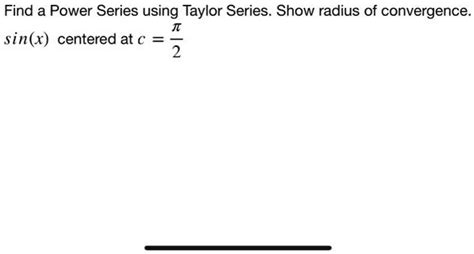 Solved Find A Power Series Using Taylor Series Show Radius Of