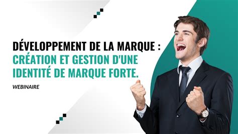 Développement de la marque Création et gestion d une identité de marque