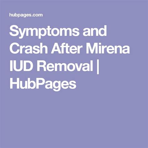 Symptoms and Crash After Mirena IUD Removal | Iud removal, Mirena iud ...