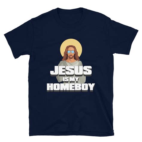 Jesus Is My Homeboy Unisex T Shirt Easter Jesus Christ Etsy