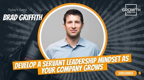 Develop A Servant Leadership Mindset As Your Company Grows With Brad