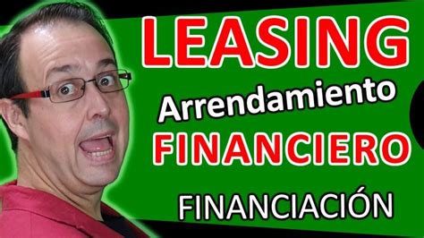 Todo Lo Que Necesitas Saber Sobre El Arrendamiento Financiero O Leasing