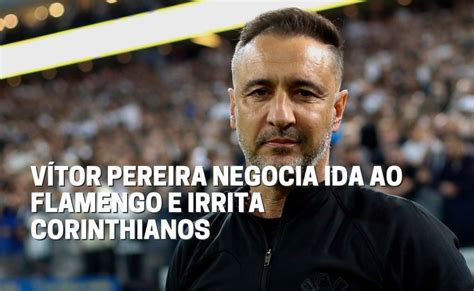 V Tor Pereira Negocia Ida Ao Flamengo E Irrita Corinthianos Fala