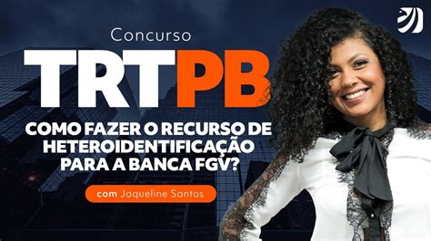 Concurso Trt Pb Como Fazer O Recurso De Heteroidentifica O Para A