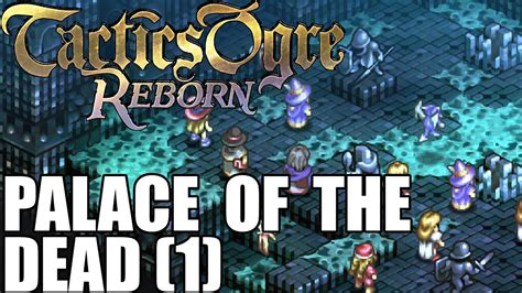 Tactics Ogre Reborn Palace Of The Dead Story Fights Saving