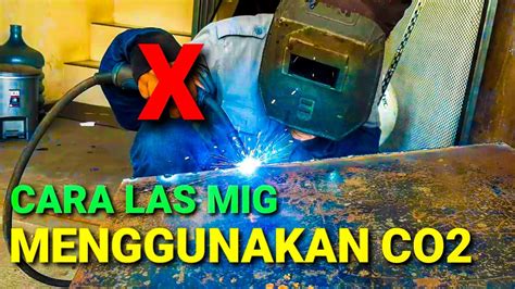 Cara Las MIG Menggunakan Gas CO2 YouTube