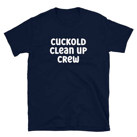 Cuckold Clean Up Crew Shirt Cuckold Husband Husband Watching Cuckold Humiliation Shared Wife