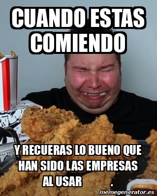 Meme Personalizado Cuando Estas Comiendo Y Recueras Lo Bueno Que Han