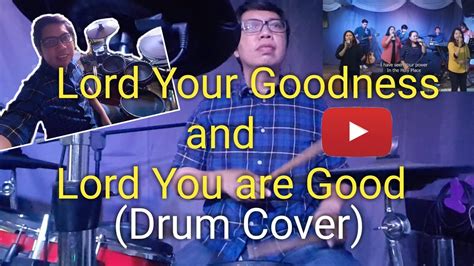 Lord Your Goodness And Lord You Are Good Drum Cover Youtube