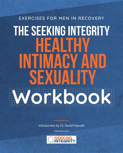 The Seeking Integrity Healthy Intimacy And Sexuality Workbook Exercises For Men In Recovery By