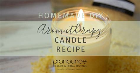 Diy Aromatherapy Candles • Pronounce Skincare And Herbal Boutique