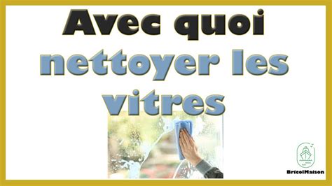 Avec Quoi Nettoyer Les Vitres Youtube